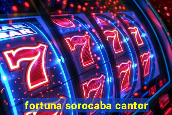 fortuna sorocaba cantor