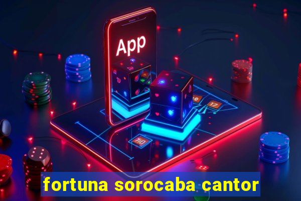 fortuna sorocaba cantor