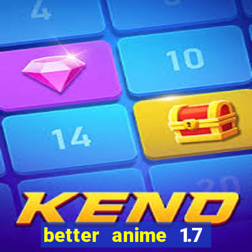 better anime 1.7 apk download