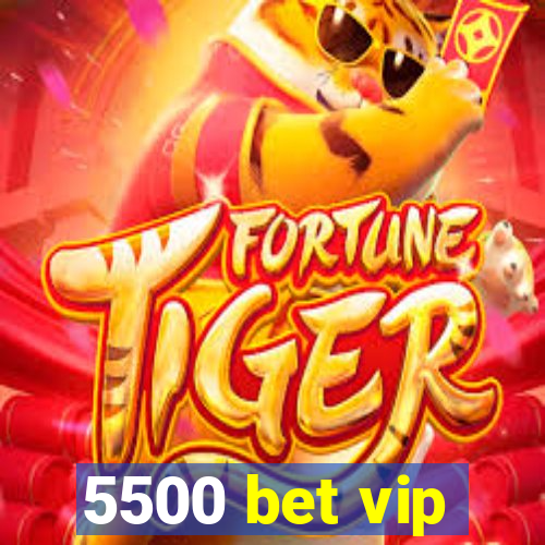 5500 bet vip