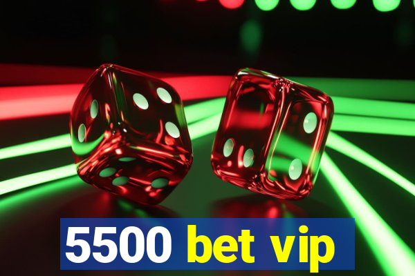 5500 bet vip