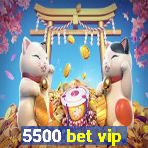 5500 bet vip