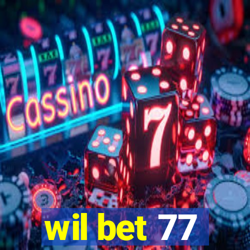 wil bet 77