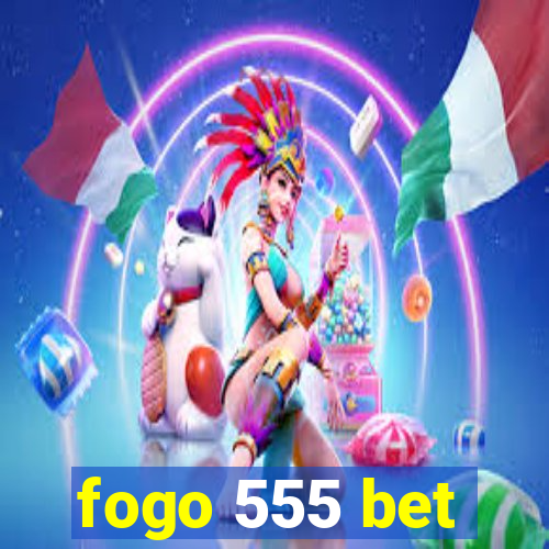 fogo 555 bet