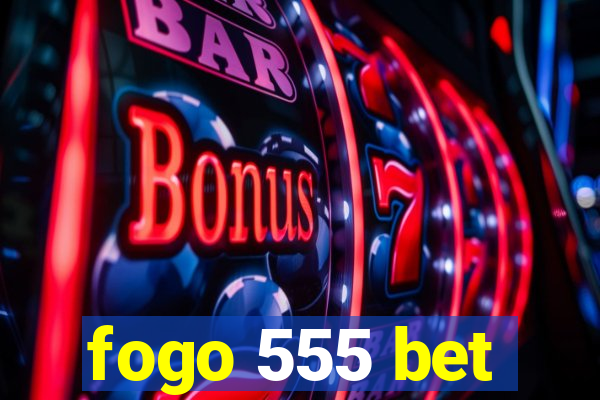 fogo 555 bet