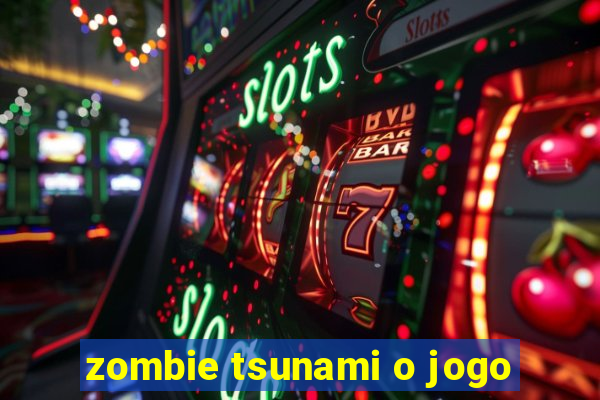 zombie tsunami o jogo