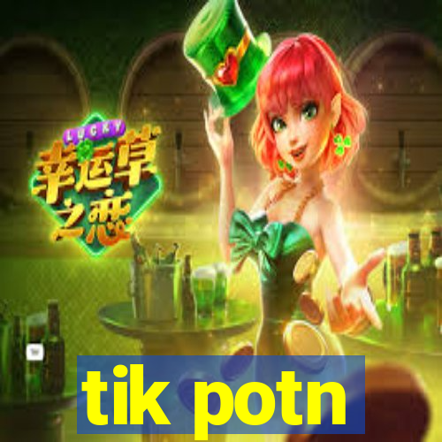 tik potn