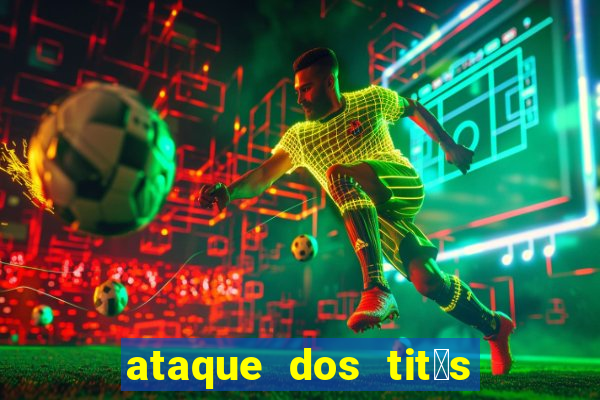 ataque dos tit茫s filme online dublado