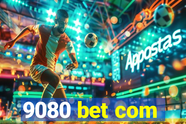 9080 bet com