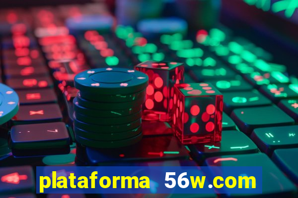 plataforma 56w.com é confiável