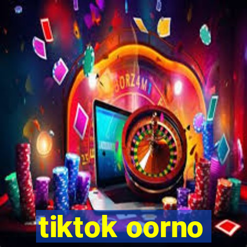 tiktok oorno