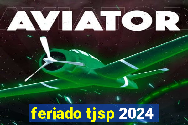 feriado tjsp 2024