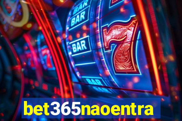 bet365naoentra