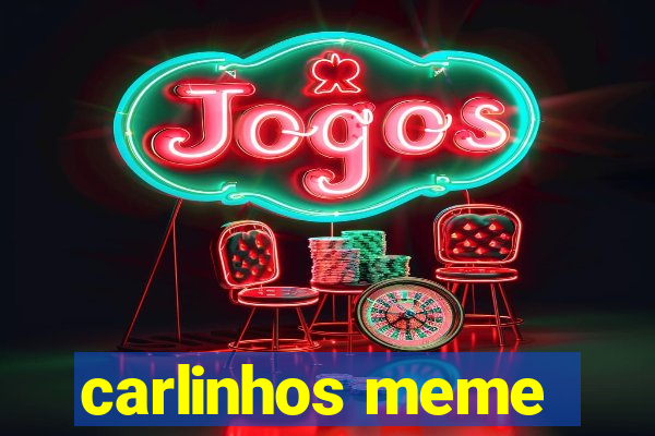 carlinhos meme