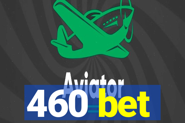 460 bet