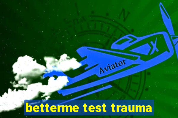 betterme test trauma