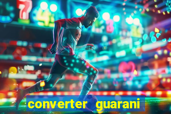 converter guarani em reais