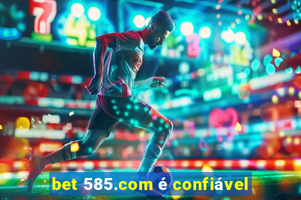 bet 585.com é confiável