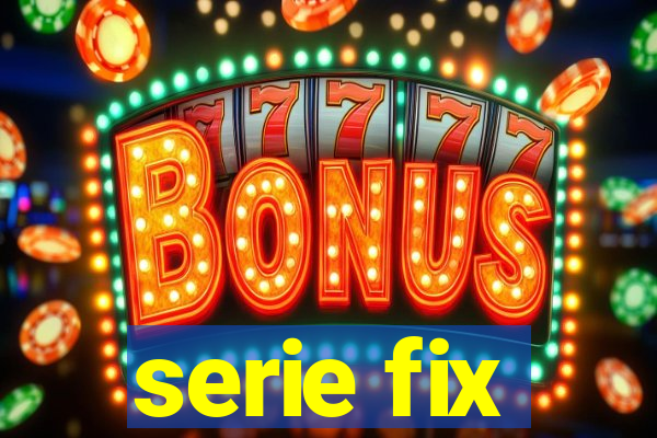 serie fix