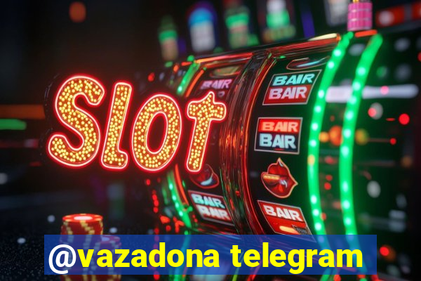 @vazadona telegram