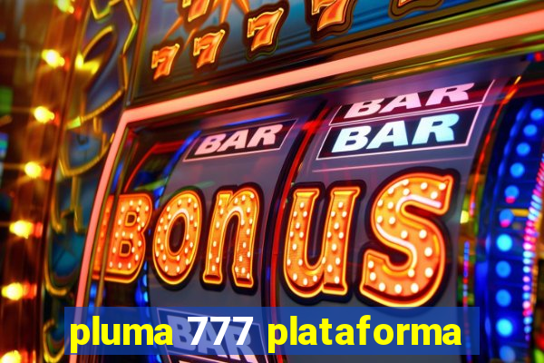 pluma 777 plataforma