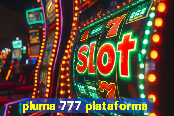 pluma 777 plataforma