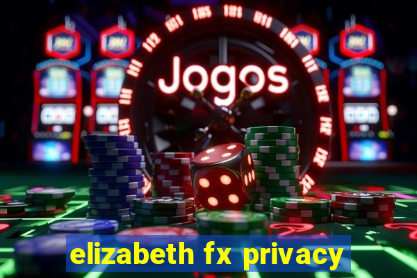 elizabeth fx privacy