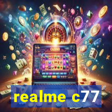 realme c77