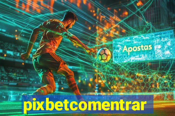 pixbetcomentrar