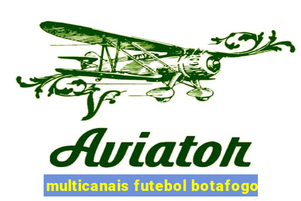 multicanais futebol botafogo