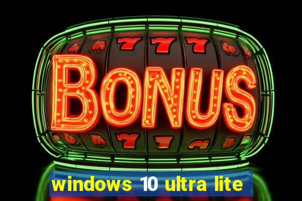 windows 10 ultra lite