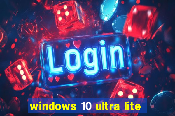 windows 10 ultra lite