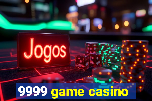 9999 game casino