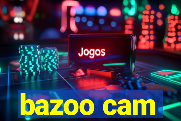 bazoo cam