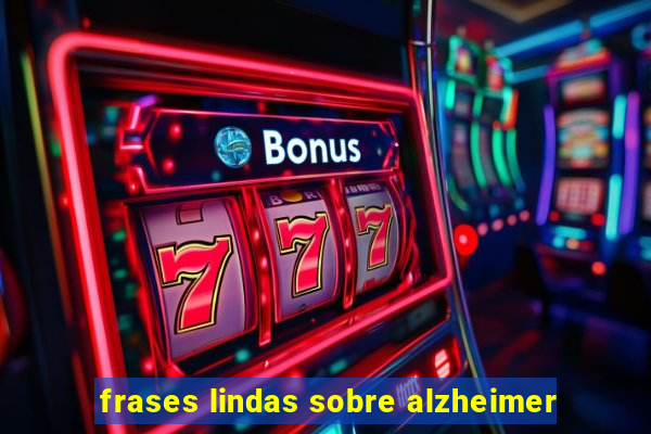 frases lindas sobre alzheimer