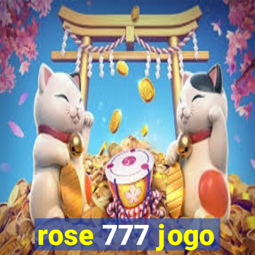 rose 777 jogo