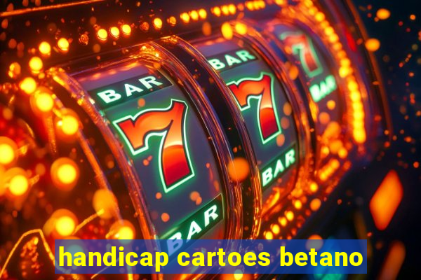 handicap cartoes betano