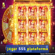 jogar 555 plataforma