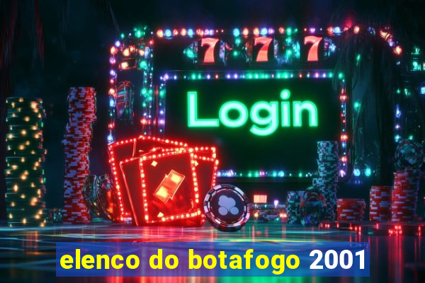 elenco do botafogo 2001