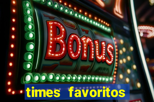 times favoritos para ganhar hoje