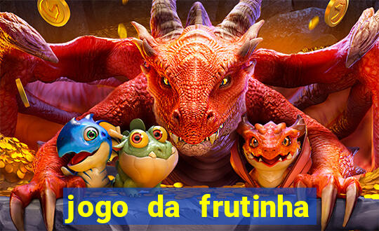 jogo da frutinha da dinheiro