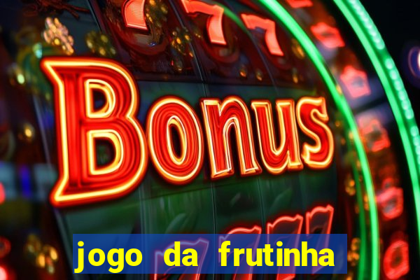 jogo da frutinha da dinheiro