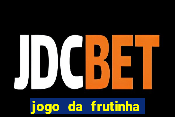 jogo da frutinha da dinheiro