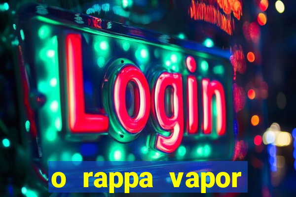 o rappa vapor barato letra