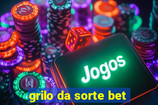 grilo da sorte bet