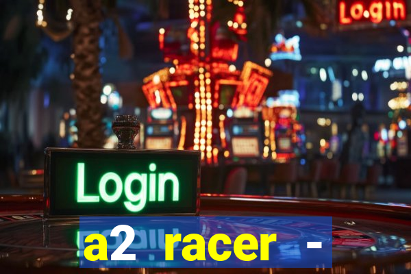 a2 racer - riscando o asfalto assistir