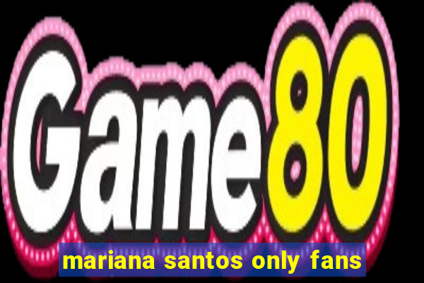 mariana santos only fans