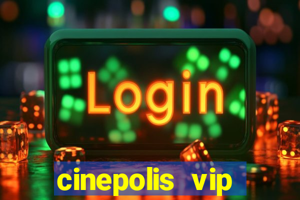 cinepolis vip parque shopping