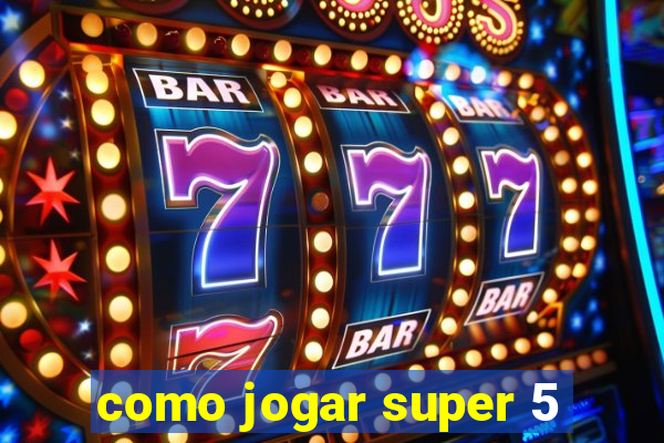 como jogar super 5