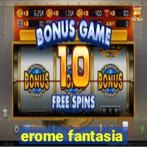 erome fantasia